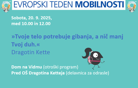 "Tvoje telo potrebuje gibanja, a nič manj Tvoj duh." Dragotin Kette